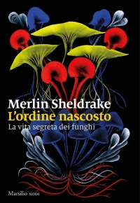 L&#039; ordine nascosto: la vita segreta dei funghi di Merlin Sheldrake (COLL. 579.5 SHE)