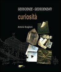 Geoscienze, geoscienziati, curiosità di Antonio Scaglioni (COLL. 550 SCA)