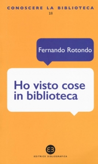 Ho visto cose in biblioteca di Fernando Rotondo (COLL. 020.92 ROT)