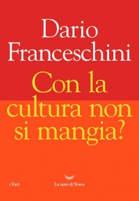 Con la cultura non si mangia? di Dario Franceschini  (COLL. 306 FRA)
