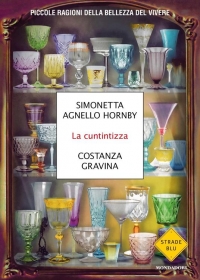 La cuntintizza: piccole ragioni della bellezza del vivere di Simonetta Agnello Hornby e Costanza Gravina (COLL. 853.92 AGN)