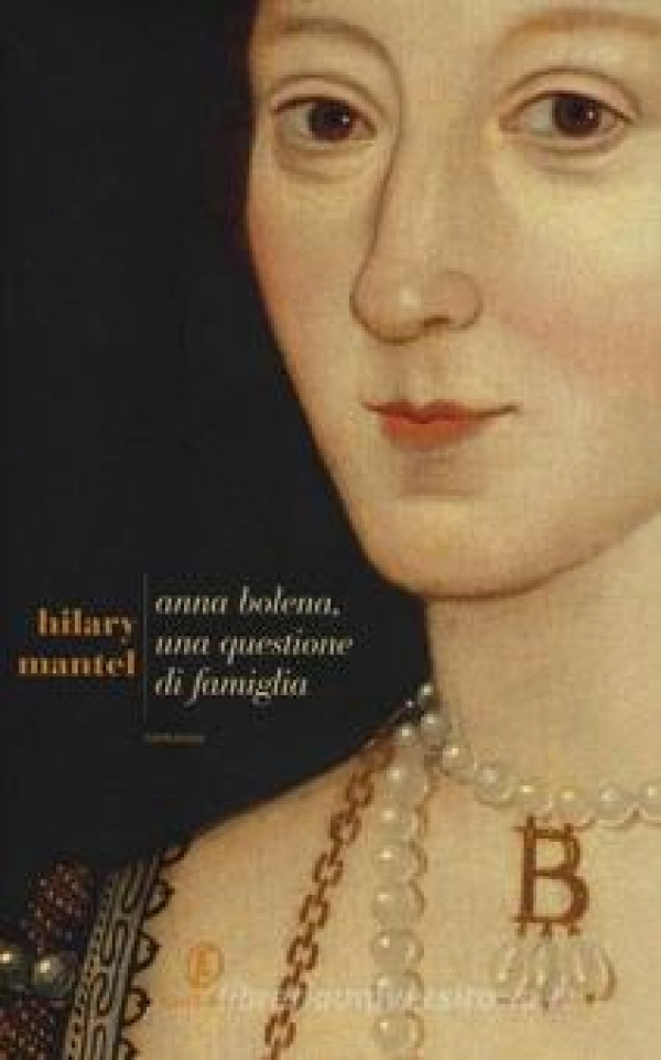 Anna Bolena, una questione di famiglia di Hilary Mantel  (COLL. 823.92 MAN)
