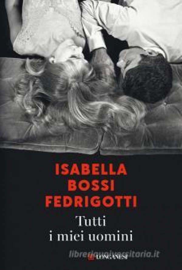 Tutti i miei uomini di Isabella Bossi Fedrigotti (COLL. 853.91 BOS)