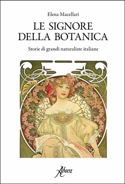 Le signore della botanica: storie di grandi naturaliste italiane di Elena Macellari (COLL. 580.92 MAC)