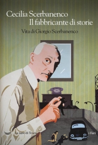 Il fabbricante di storie, vita di Giorgio Scerbanenco di Cecilia Scerbanenco (COLL. 853.91 SCE)
