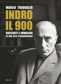 Indro, il 900: racconti e immagini di una vita straordinaria di Marco Travaglio (COLL. 075.092 TRA)