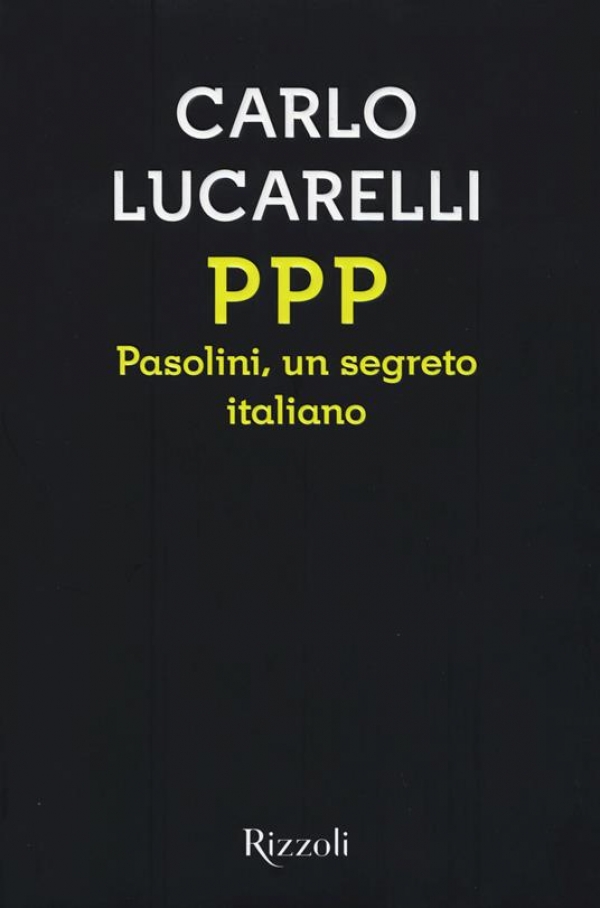 PPP: Pasolini, un segreto italiano di Carlo Lucarelli (COLL. 364.152 LUC)