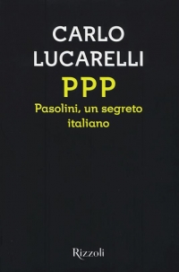 PPP: Pasolini, un segreto italiano di Carlo Lucarelli (COLL. 364.152 LUC)