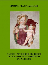 Antichi affreschi religiosi della provincia modenese (11.-16. sec.) di Simonetta Calzolari  (COLL. 759.542 CAL)