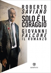 Solo è il coraggio: Giovanni Falcone di Roberto Saviano (COLL. 364.106 SAV)