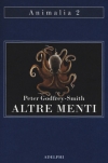 Altre menti. Il polpo, il mare e le remote origini della coscienza, Peter Godfrey-Smith (COLL. 594.56 GOD)